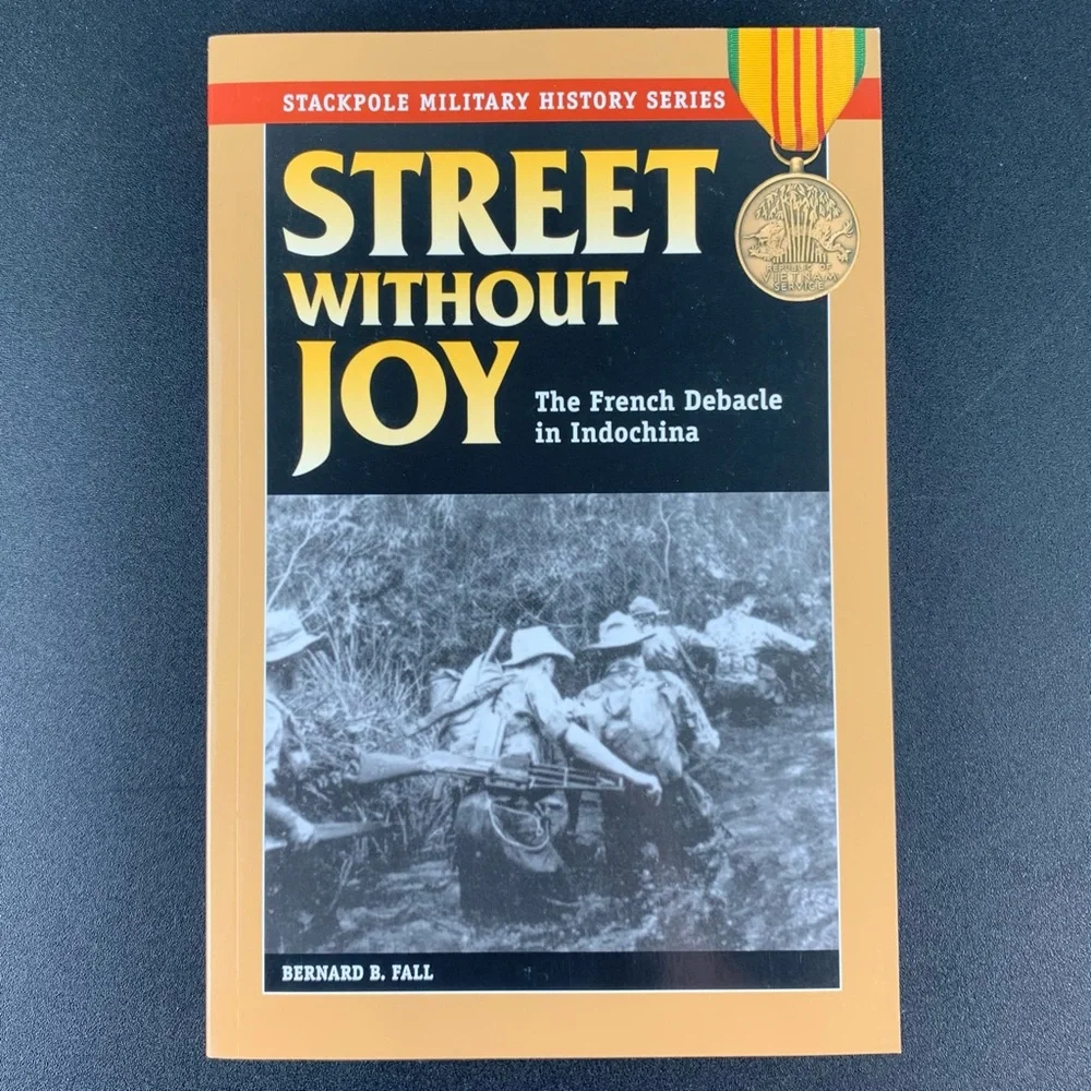Street Without Joy: The French Debacle in Indochina by Bernard B. Fall. 2005.